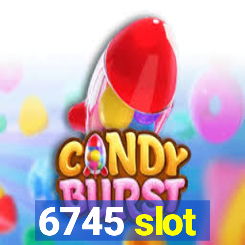 6745 slot