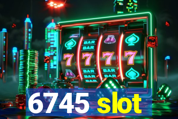 6745 slot