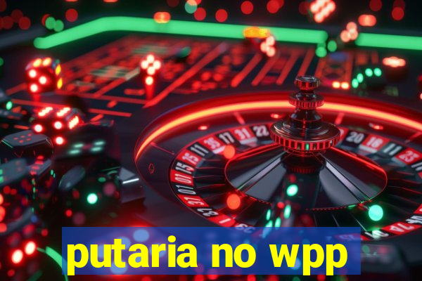 putaria no wpp