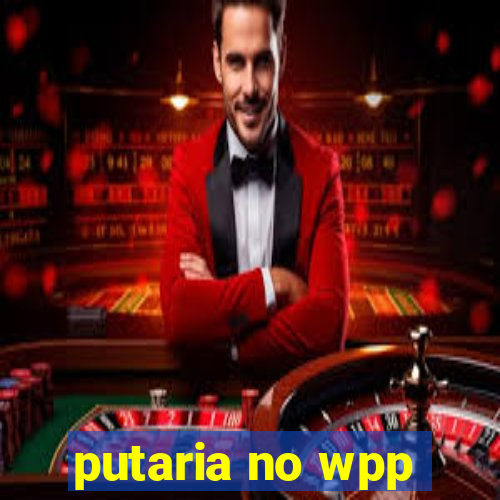 putaria no wpp