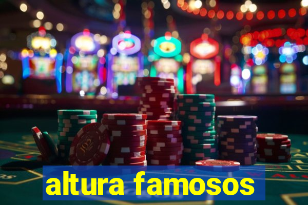 altura famosos