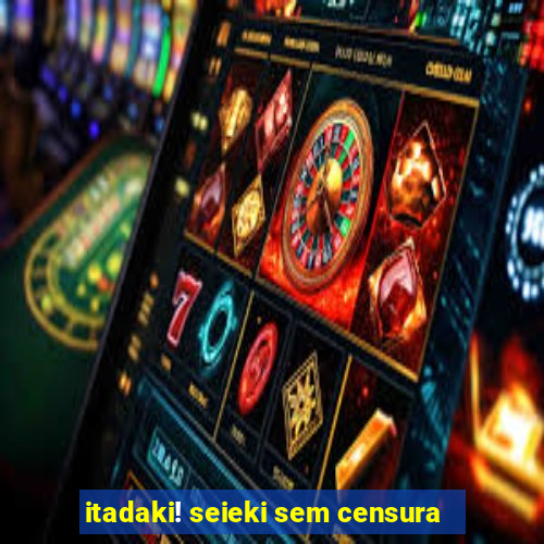 itadaki! seieki sem censura