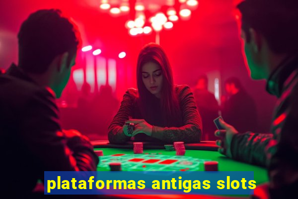 plataformas antigas slots