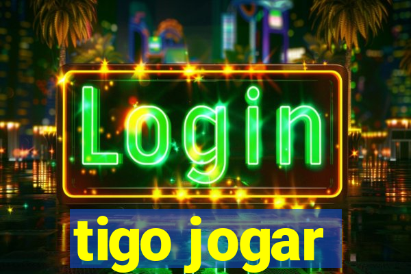 tigo jogar