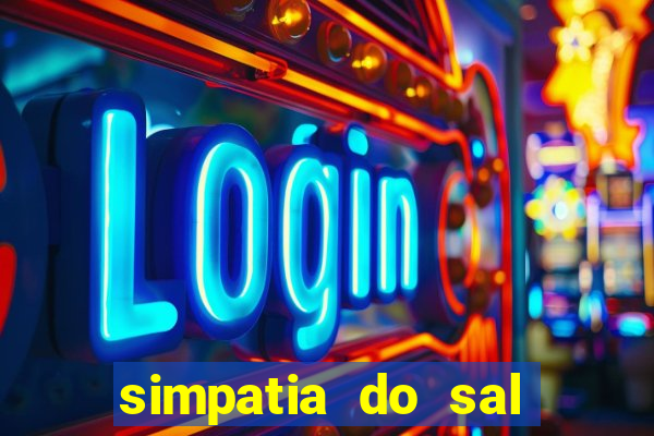 simpatia do sal grosso para afastar rival
