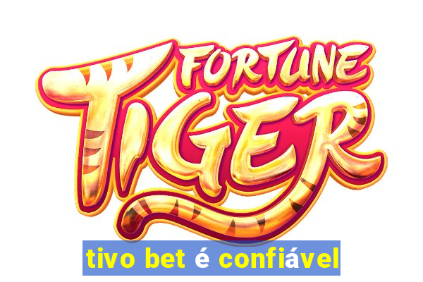 tivo bet é confiável