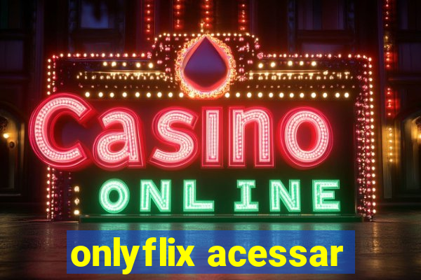 onlyflix acessar