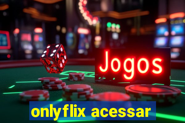 onlyflix acessar