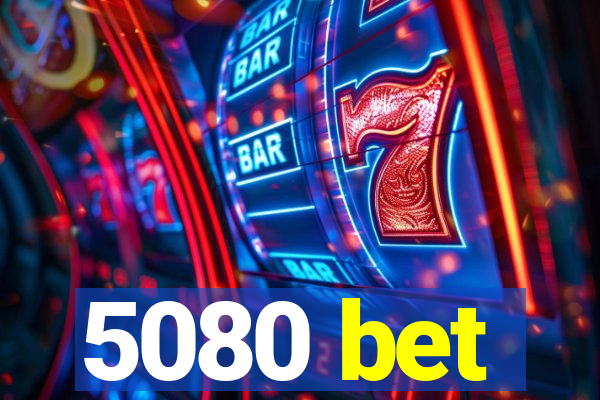 5080 bet