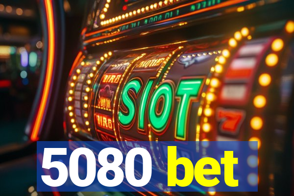 5080 bet
