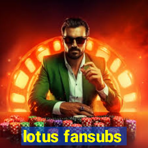 lotus fansubs