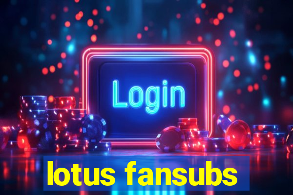 lotus fansubs