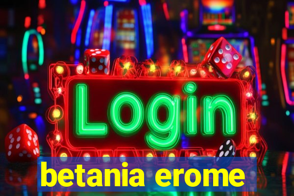 betania erome