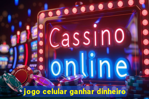 jogo celular ganhar dinheiro