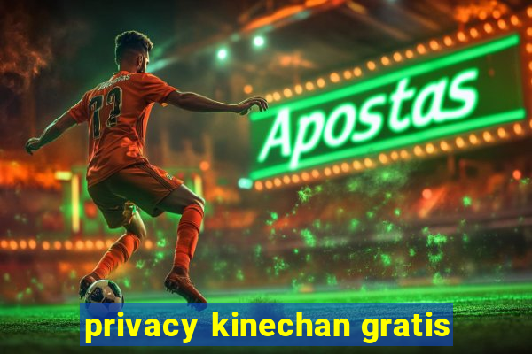 privacy kinechan gratis