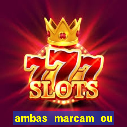 ambas marcam ou mais de 2.5 bet365
