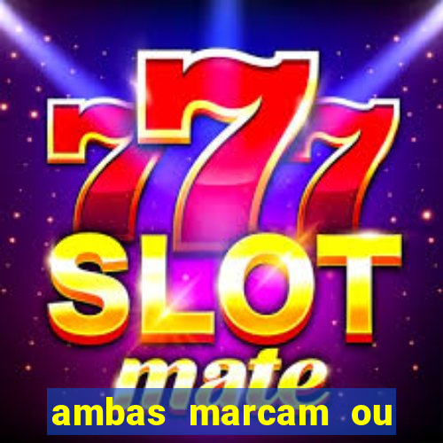 ambas marcam ou mais de 2.5 bet365