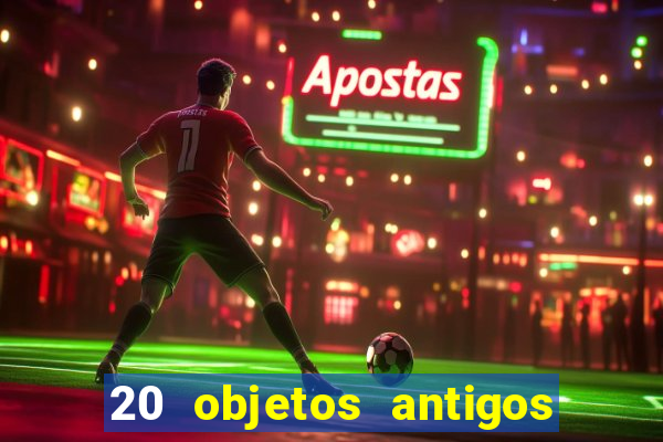 20 objetos antigos que hoje valem uma fortuna