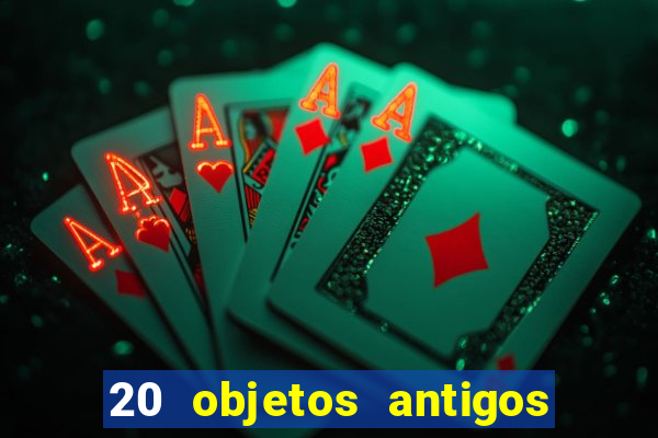 20 objetos antigos que hoje valem uma fortuna