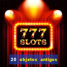 20 objetos antigos que hoje valem uma fortuna