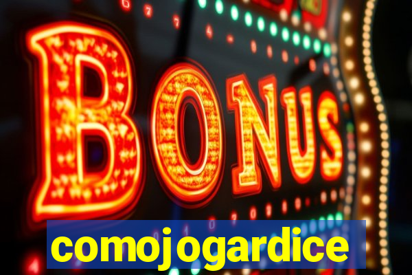 comojogardice