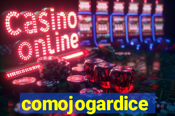 comojogardice