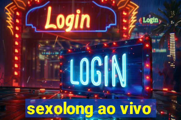 sexolong ao vivo