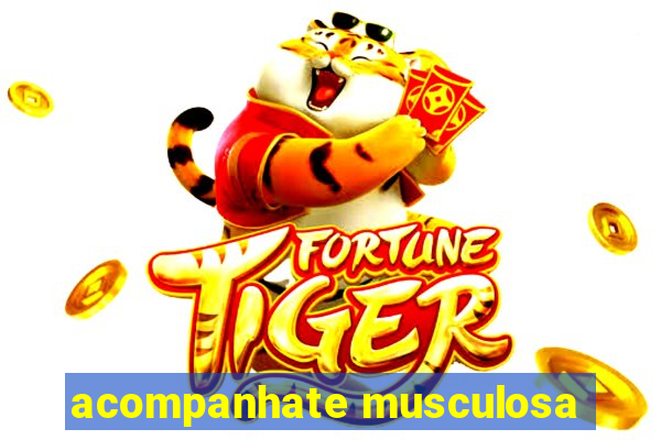 acompanhate musculosa