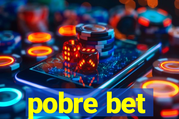 pobre bet