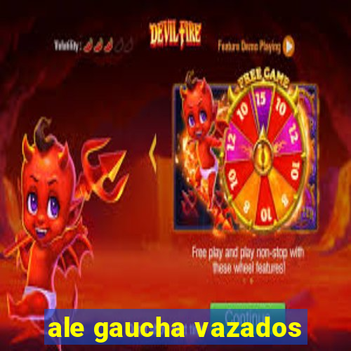 ale gaucha vazados