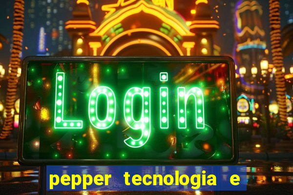 pepper tecnologia e pagamentos ltda é confiável