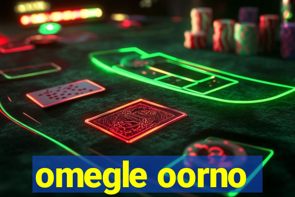 omegle oorno