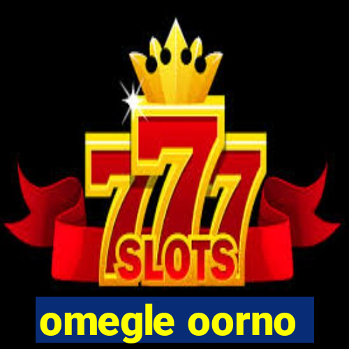 omegle oorno