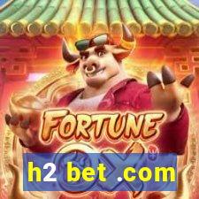 h2 bet .com