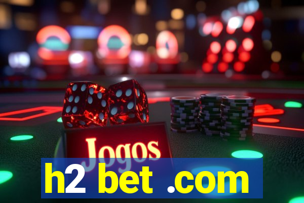 h2 bet .com