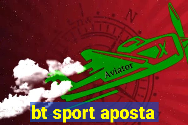 bt sport aposta