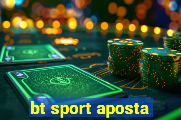 bt sport aposta