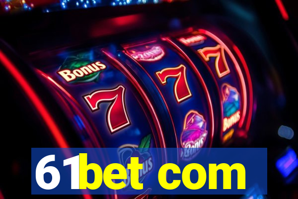 61bet com