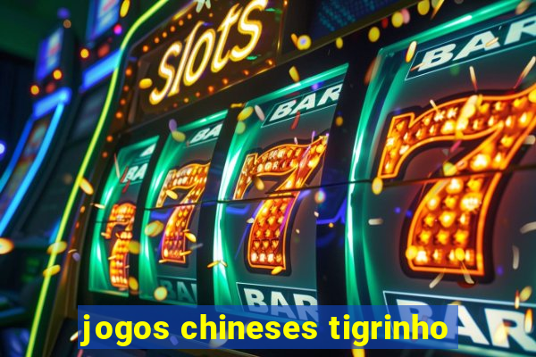 jogos chineses tigrinho