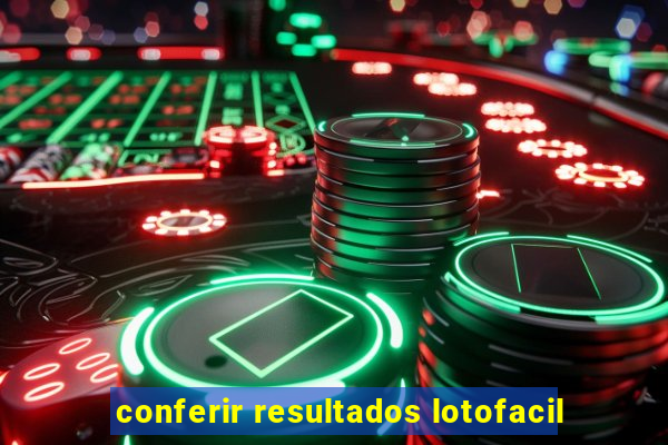 conferir resultados lotofacil