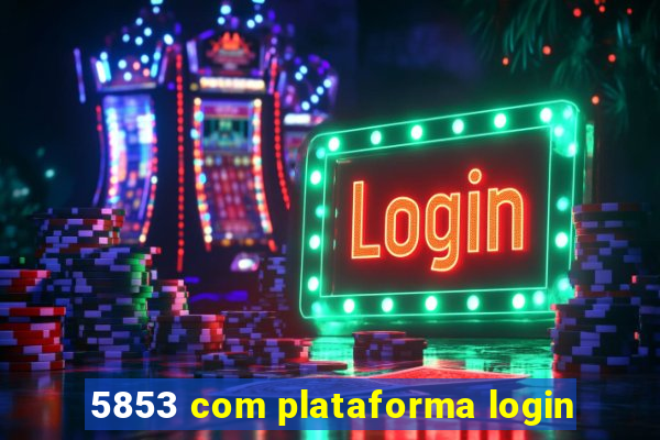 5853 com plataforma login