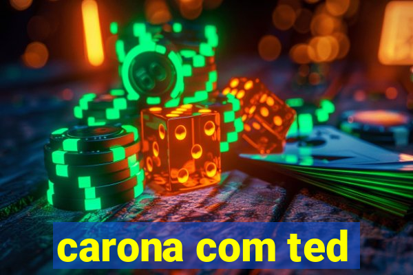 carona com ted