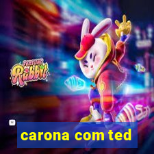carona com ted