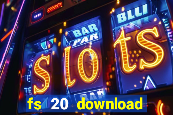 fs 20 download gr谩tis dinheiro infinito