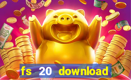 fs 20 download gr谩tis dinheiro infinito