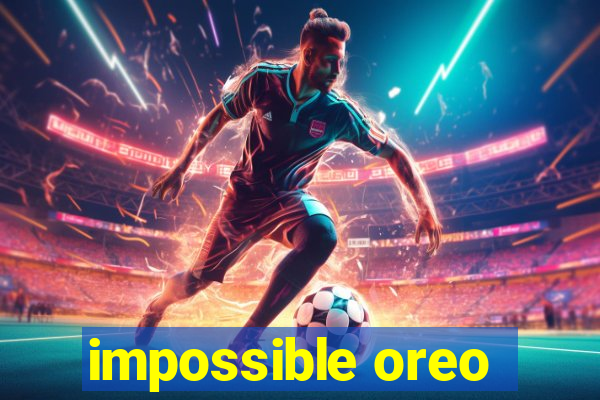 impossible oreo
