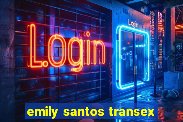 emily santos transex