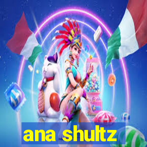 ana shultz