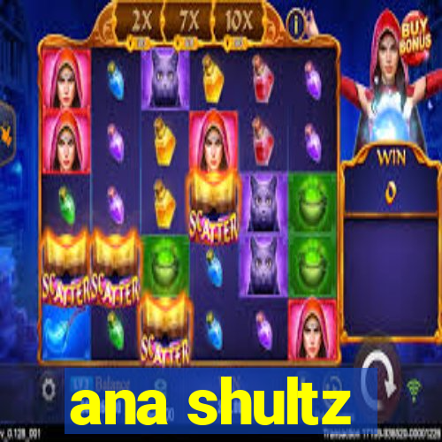 ana shultz