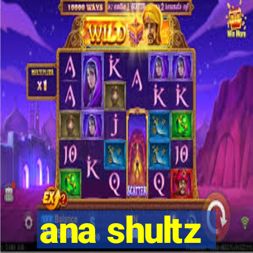 ana shultz